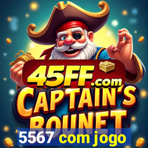 5567 com jogo